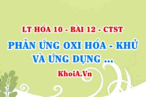 Cách xác định số oxi hóa của các nguyên tố, cách lập phương trình phản ứng Oxi hóa Khử - Hóa 10 bài 12